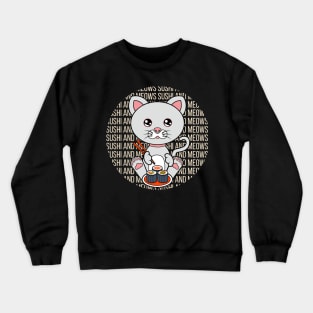 All I Need is sushi and cats, sushi and cats, sushi and cats lover Crewneck Sweatshirt